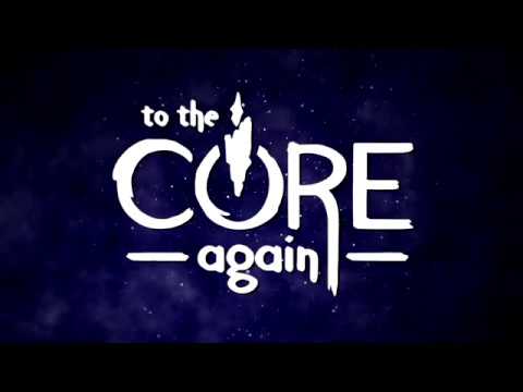 To the Core Again - Trailer