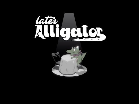 LATER ALLIGATOR Launch Trailer