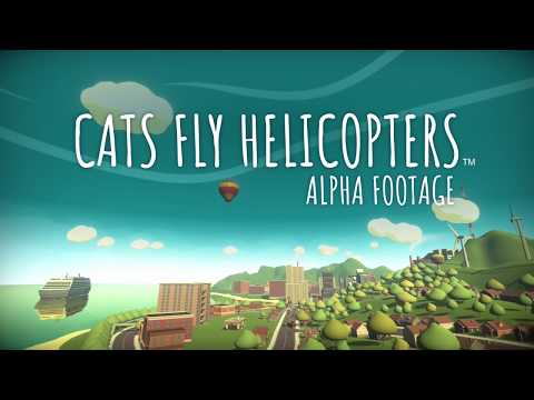 Cats Fly Helicopters - early alpha footage.