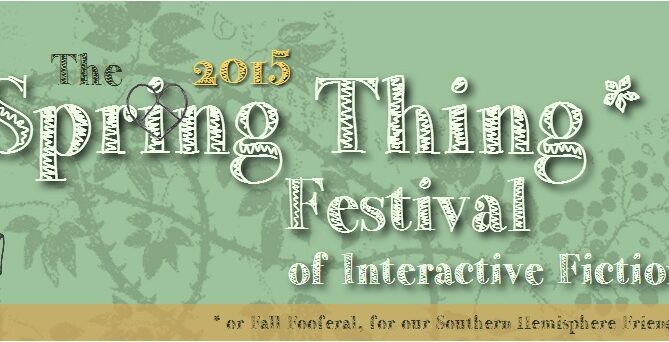 Interactive Seasonal Fiction: 'Spring Thing 2015' In Bloom, Rebranded as Festival
